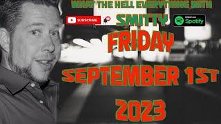 Friday September 1st 2023 What The Hell Everything Podcast W/ Smitty