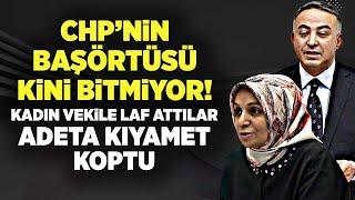 CHP’NİN BAŞÖRTÜSÜ KİNİ BİTMİYOR! KADIN VEKİLE LAF ATTILAR ADETA KIYAMET KOPTU