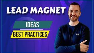 Lead Magnet Ideas (Lead Magnet Best Practices)