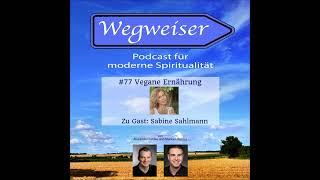 #77 Vegane Ernährung (mit Sabine Sahlmann) - Wegweiser, der Podcast für moderne Spriritualität