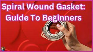 Spiral Wound Gasket: Guide To Beginners