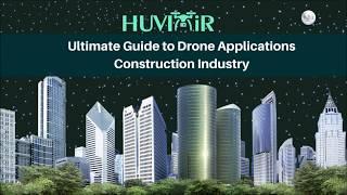 HUVIAiR Ultimate Guide to Drone Applications-Construction Industry (Topics Covered)