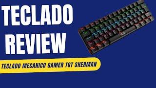 Teclado Mecanico Gamer TGT Sherman Compacto Review