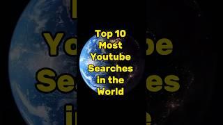 Top 10 Most Youtube Searches in the World #shorts #youtube