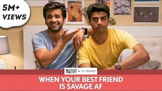 FilterCopy | When Your Best Friend Is Savage AF | Ft. Ayush Mehra and Rohan Khurana