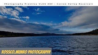 Photography Practice- Carron Valley Reservoir-VLOG#03-Landscape Photography-Rossco.Munro Photography