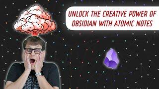 Unlock the Creative Power of Obsidian with Atomic Notes