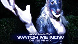 Sam Quealy - Watch Me Now (devin Remix)