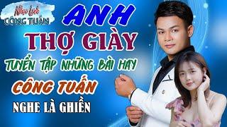 ANH THỢ GIÀY - CÔNG TUẤN | NGHE LÀ PHÊLK Nhạc Lính Tuyển Chọn️Toàn Bài Hay ️GIỌNG CA ĐỘC LẠ.