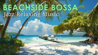 Beachside Bossa Jazz ~ Perfectly Calm Bossa Nova and Beautiful Scenes for Relaxing ~ Bossa Nova BGM