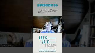 #shorts Tom Kaiser – Let's Talk Legacy Ep 59 #legacy #podcast