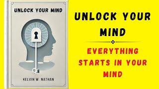 Unlock Your Mind: Everything Starts in Your Mind (Audiobook)