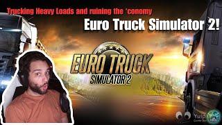 Euro Truck Simulator 2!  Trucking Heavy Loads and Ruining the ‘Conomy!