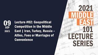 ME 101 Lecture #02: Geopolitical Competition in the Middle East | Iran, Turkey, Russia