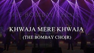 Khwaja Mere Khwaja - The Bombay Choir