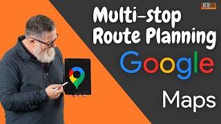 Planning Multi-Stop Routes with Google Maps