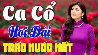 Vừa Nằm Vừa Nghe Ca Cổ Cải Lương Hơi Dài Dễ Ngủ - Ca Cổ Cải Lương Xưa TRÀO NƯỚC MẮTCa Cổ Tân Thời