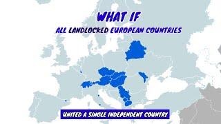 What if All Landlocked European Countries United A Single Independent Country | Data Duck