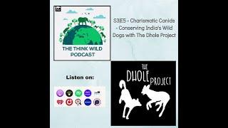 S3|E5| Charismatic Canids - Conserving India's Wild Dogs with The Dhole Project