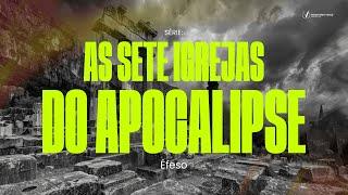 As 7 igrejas do Apocalipse - Éfeso | Apocalipse 2