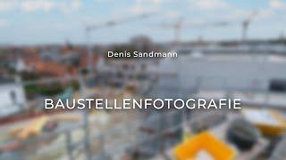 Baustellenfotografie von Denis Sandmann