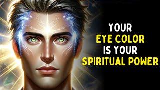 What Does Your EYE COLOR Say About Your SPIRITUAL POWER