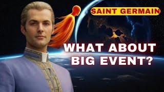 [Saint Germain] What is it about the Great Event? When is it?