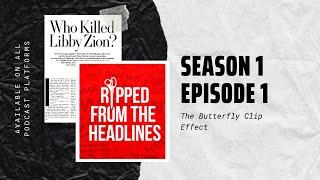 Ripped From The Headlines Season 1 Episode 1 - The Butterfly Clip Effect