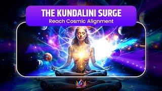 THE KUNDALINI SURGE | Activate Spiritual Fire & Reach Cosmic Alignment with 528Hz Vibrations