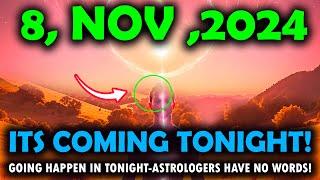 it's coming! 8 november 2024! Going to Happen In Tonight-Astrologers Have No words! Critical