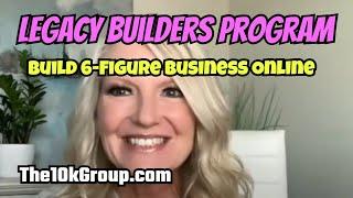 LEGACY BUILDERS PROGRAM: Launch 6-Figure Business Online 2025