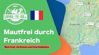  Mautfrei durch Frankreich. Mein Fazit, die Kosten und jede Menge freie Stellplätze in Frankreich