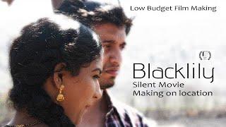 Blacklily | Behind The Scene | Movie Making | On Location Shoot Black Lily | Low Budget Film Making