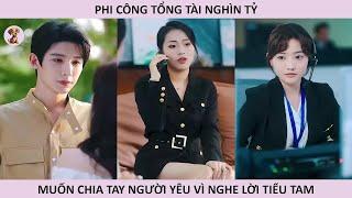 Phi công tổng tài nghìn tỷ muốn chia tay người yêu vì nghe lời tiểu tam