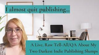 I Almost Quit Publishing: A Live, Raw Tell-All & QA About My Two Darkest Indie Publishing Slumps