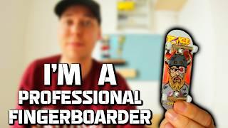 I'M A PROFESSIONAL FINGERBOARDER