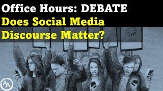 Office Hours: DEBATE - Does Social Media Discourse Matter?