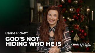 God's Not Hiding Who He Is - Carrie Pickett - Charis Daily - Season 3 Ep. 24