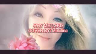 Why Me Lord.                        Cover by: Melelina