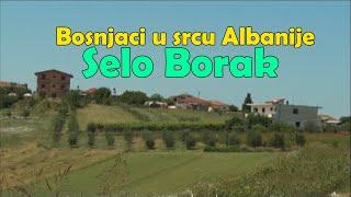 Bosnjaci u srcu Albanije - Selo Borak