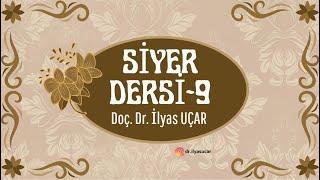 Siyer Dersi-9 | Doç. Dr. İlyas UÇAR