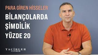 Bilançolarda Şimdilik Yüzde 20 | Para Giren Hisseler | Serhan Yenigün | Tacirler Yatırım