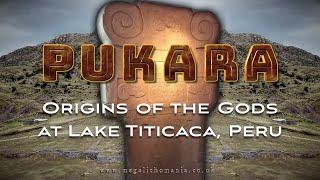 Pukara | Origins of the Gods at Lake Titicaca, Peru | Megalithomania