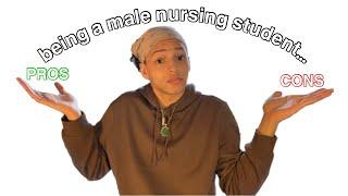 BEING A MALE NURSING STUDENT I PROS & CONS I LIMITATIONS?