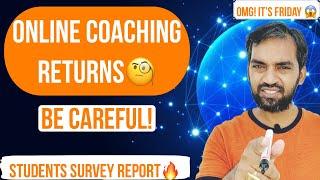 Online coaching returns | Be careful! | Omg! It’s Friday | Students survey report