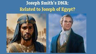 Joseph Smith's DNA - Related to Joseph of Egypt?