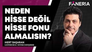 Neden Hisse Değil Hisse Fonu Almalısın? I Mert Başaran Yorumluyor I Foneria TV