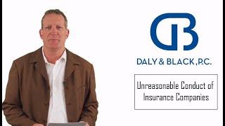 Unreasonable Conduct of Insurance Companies in Colorado | Daly & Black, P.C.