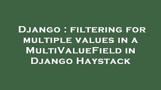 Django : filtering for multiple values in a MultiValueField in Django Haystack