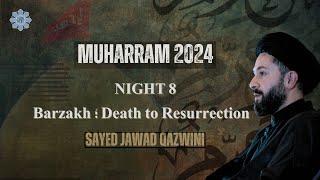 Barzakh Death to Resurrection | Night 8 | Sayed Jawad Qazwini | Muharram 2024